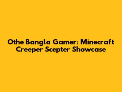 Othe Bangla Gamer: Minecraft Creeper Scepter Showcase