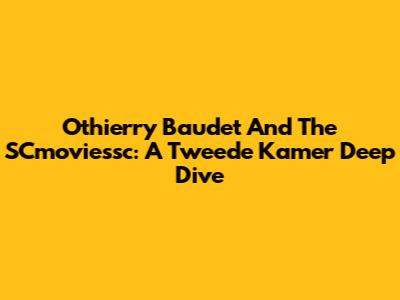 Othierry Baudet And The SCmoviessc: A Tweede Kamer Deep Dive