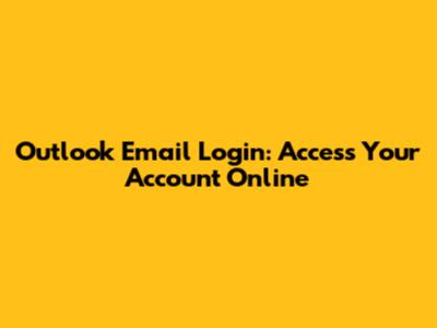 Outlook Email Login: Access Your Account Online