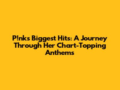P!nk's Biggest Hits: A Journey Through Her Chart-Topping Anthems