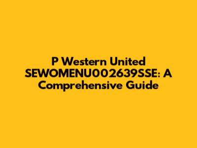 P Western United SEWOMENU002639SSE: A Comprehensive Guide
