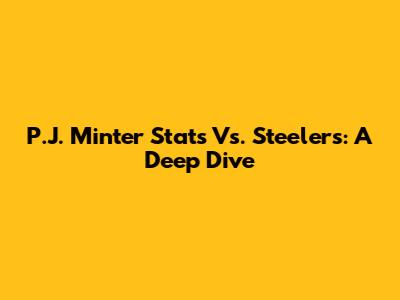 P.J. Minter Stats Vs. Steelers: A Deep Dive