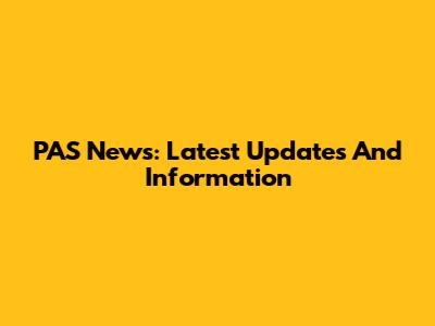PAS News: Latest Updates And Information