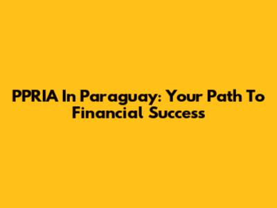 PPRIA In Paraguay: Your Path To Financial Success