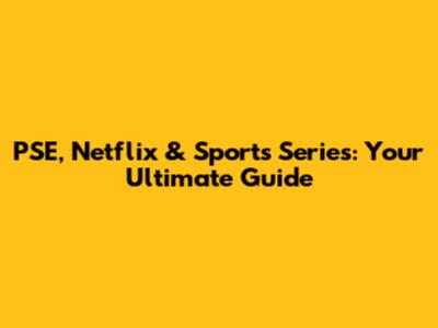 PSE, Netflix & Sports Series: Your Ultimate Guide