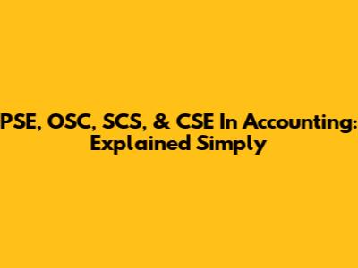 PSE, OSC, SCS, & CSE In Accounting: Explained Simply