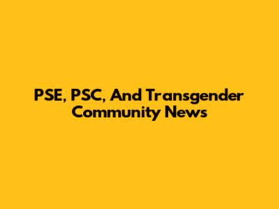 PSE, PSC, And Transgender Community News