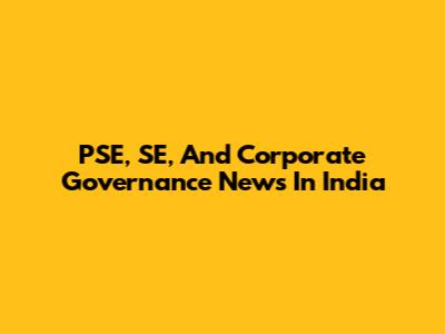 PSE, SE, And Corporate Governance News In India