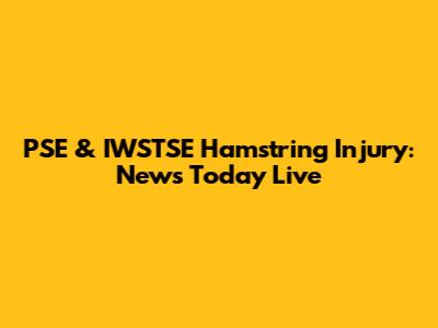 PSE & IWSTSE Hamstring Injury: News Today Live
