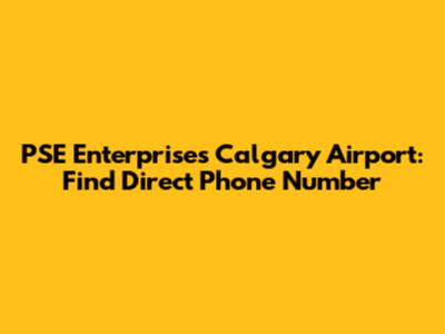 PSE Enterprises Calgary Airport: Find Direct Phone Number