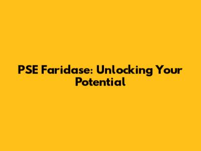 PSE Faridase: Unlocking Your Potential