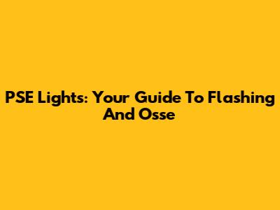 PSE Lights: Your Guide To Flashing And Osse