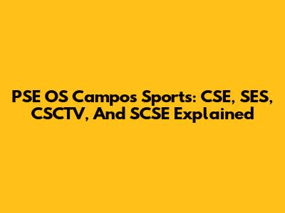 PSE OS Campos Sports: CSE, SES, CSCTV, And SCSE Explained