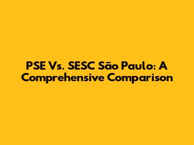 PSE Vs. SESC São Paulo: A Comprehensive Comparison