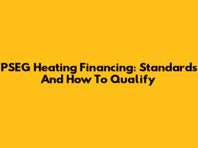 PSEG Heating Financing: Standards And How To Qualify