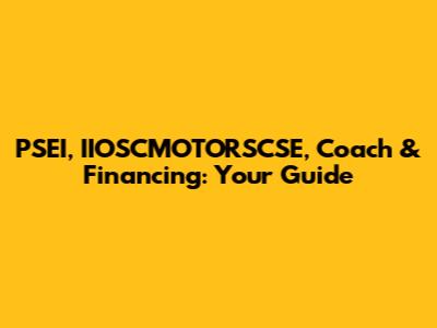PSEI, IIOSCMOTORSCSE, Coach & Financing: Your Guide