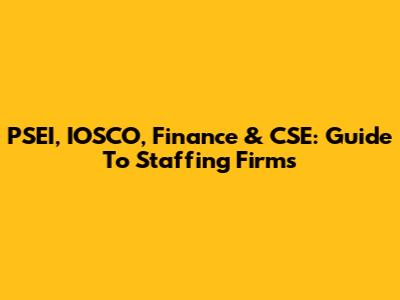 PSEI, IOSCO, Finance & CSE: Guide To Staffing Firms