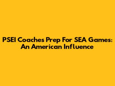 PSEI Coaches Prep For SEA Games: An American Influence