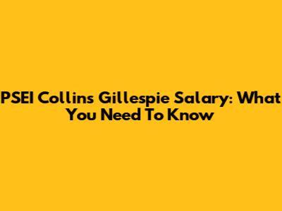 PSEI Collins Gillespie Salary: What You Need To Know