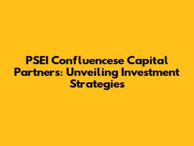 PSEI Confluencese Capital Partners: Unveiling Investment Strategies