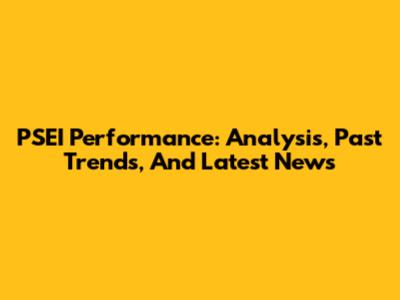 PSEI Performance: Analysis, Past Trends, And Latest News