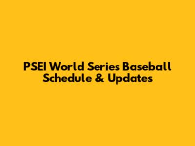 PSEI World Series Baseball Schedule & Updates