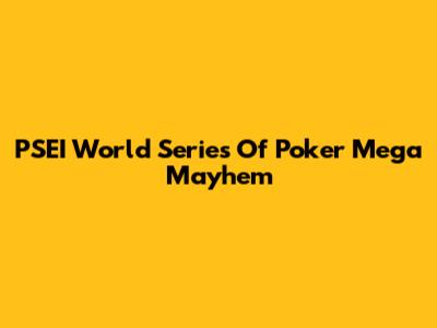 PSEI World Series Of Poker Mega Mayhem