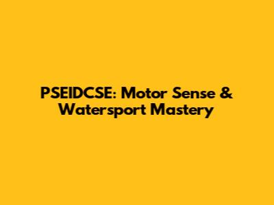 PSEIDCSE: Motor Sense & Watersport Mastery