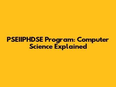 PSEIIPHDSE Program: Computer Science Explained