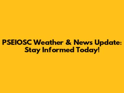 PSEIOSC Weather & News Update: Stay Informed Today!