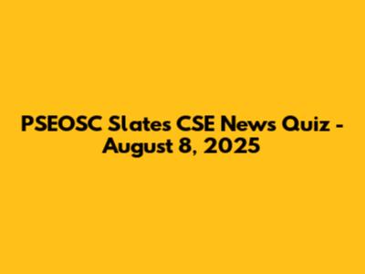 PSEOSC Slates CSE News Quiz - August 8, 2025