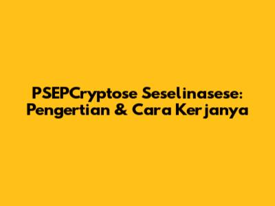 PSEPCryptose Seselinasese: Pengertian & Cara Kerjanya