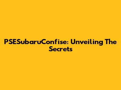 PSESubaruConfise: Unveiling The Secrets