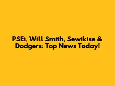 PSEi, Will Smith, Sewikise & Dodgers: Top News Today!