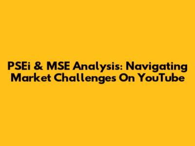 PSEi & MSE Analysis: Navigating Market Challenges On YouTube
