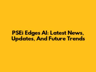 PSEi Edges AI: Latest News, Updates, And Future Trends