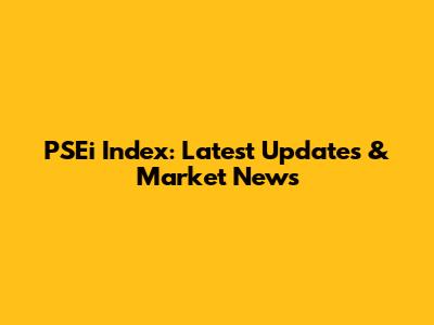 PSEi Index: Latest Updates & Market News