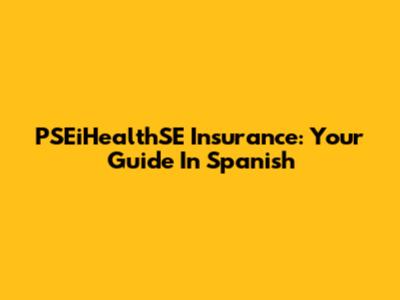 PSEiHealthSE Insurance: Your Guide In Spanish