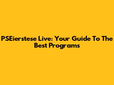 PSEierstese Live: Your Guide To The Best Programs