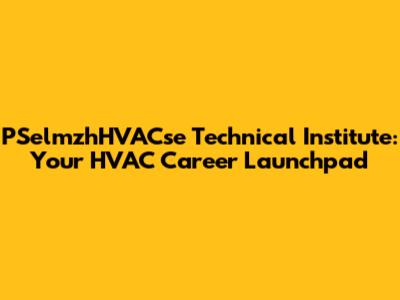 PSelmzhHVACse Technical Institute: Your HVAC Career Launchpad