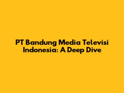 PT Bandung Media Televisi Indonesia: A Deep Dive