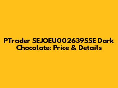 PTrader SEJOEU002639SSE Dark Chocolate: Price & Details