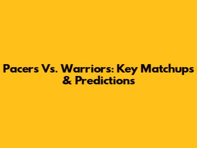 Pacers Vs. Warriors: Key Matchups & Predictions