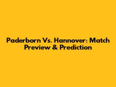 Paderborn Vs. Hannover: Match Preview & Prediction