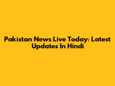 Pakistan News Live Today: Latest Updates In Hindi