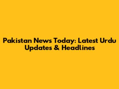 Pakistan News Today: Latest Urdu Updates & Headlines