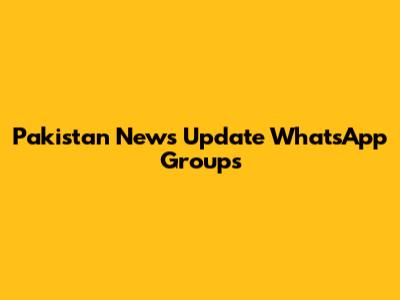 Pakistan News Update WhatsApp Groups