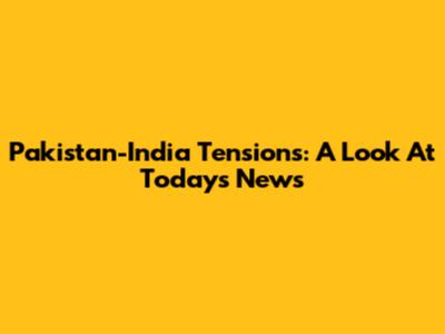 Pakistan-India Tensions: A Look At Today's News