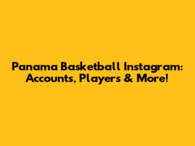 Panama Basketball Instagram: Accounts, Players & More!