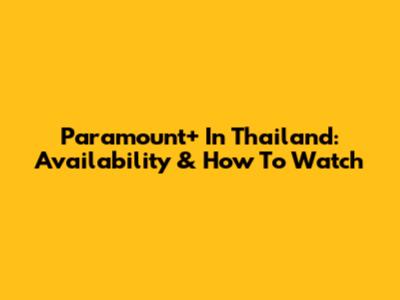 Paramount+ In Thailand: Availability & How To Watch